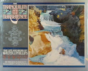 Art Book, W. J. Phillips: THE TRANQUILITY AND THE TURBULENCE, THE LIFE AND WORK OF WALTER J. PHILLIPS